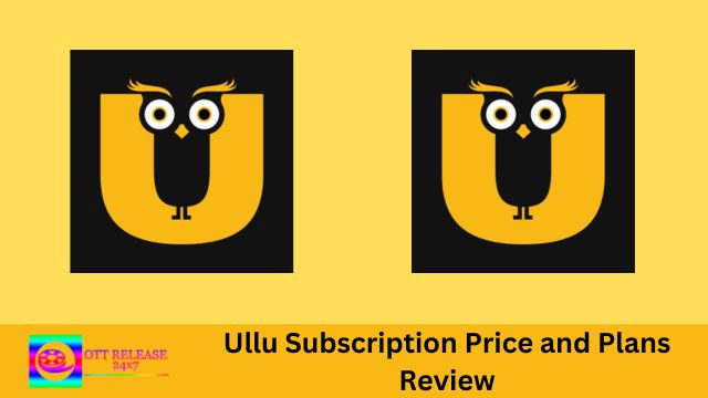 Ullu Subscription Price and Plans Review