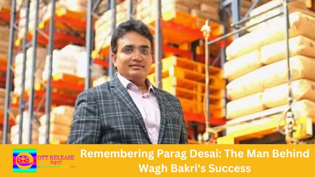 Remembering Parag Desai The Man Behind Wagh Bakri's Success